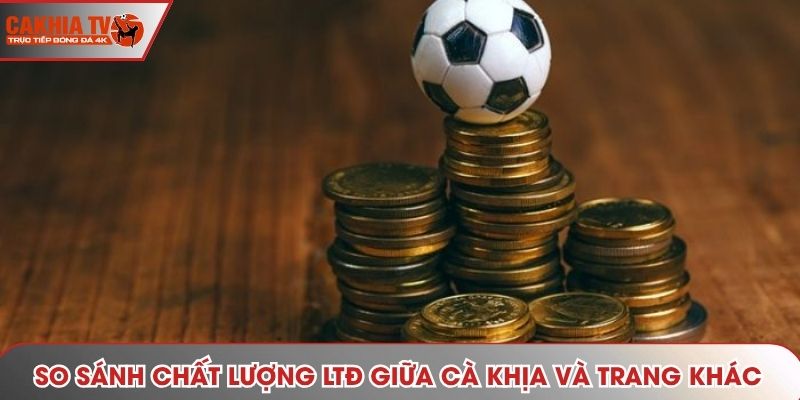 So sánh chất lượng LTĐ giữa Cà Khịa và trang khác