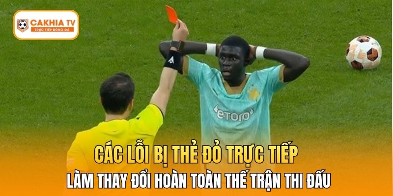 Các lỗi bị thẻ đỏ trực tiếp làm thay đổi hoàn toàn thế trận thi đấu