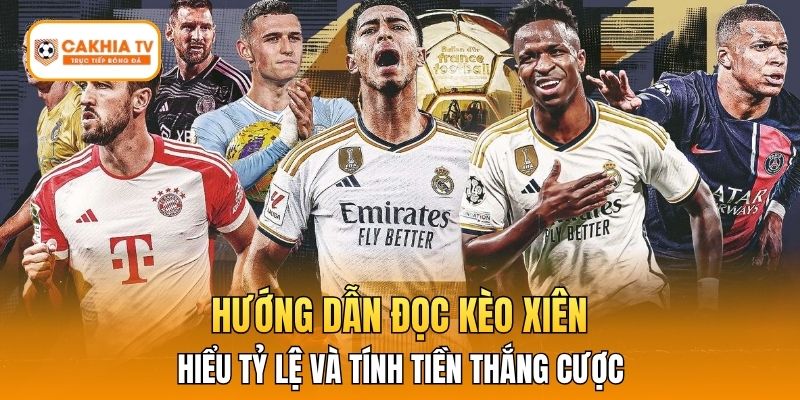 Hướng dẫn đọc kèo xiên, hiểu tỷ lệ và tính tiền thắng cược.