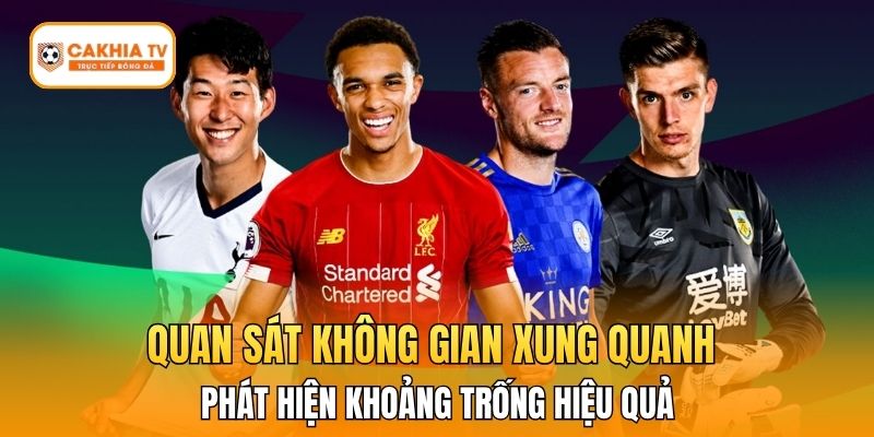 Quan sát không gian xung quanh giúp cược thủ phát hiện khoảng trống hiệu quả