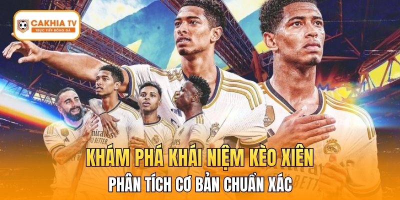 Khám phá khái niệm kèo xiên và phân tích cơ bản chuẩn xác.