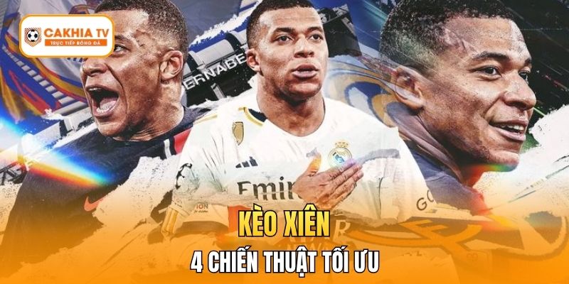4 Chiến Thuật Kèo Xiên Tối Ưu Cho Cược Thủ
