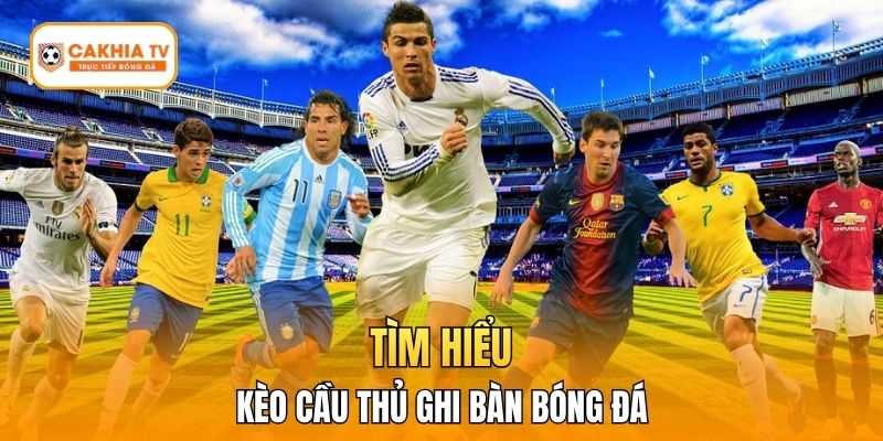 Tìm hiểu kèo cầu thủ ghi bàn bóng đá