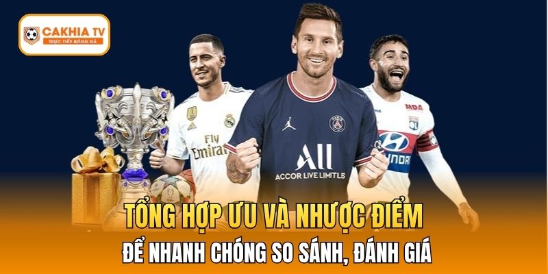 Tổng hợp ưu và nhược điểm để nhanh chóng so sánh, đánh giá
